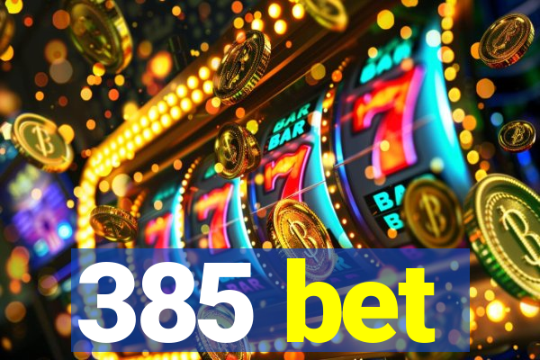 385 bet